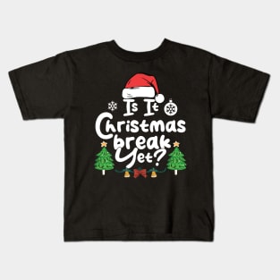 Is It Christmas Break Yet Funny Xmas Holiday Teacher Kids T-Shirt